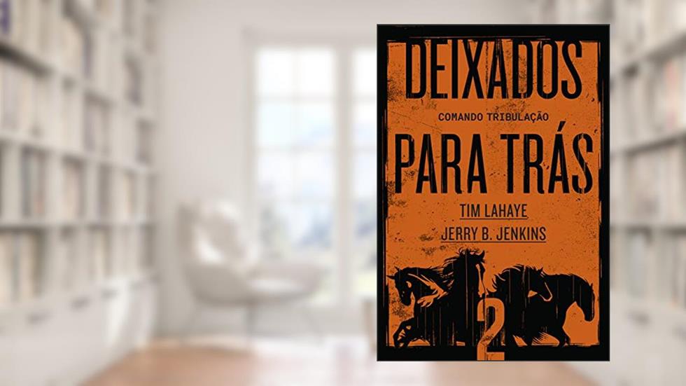 Deixados para trás 2: Comando Tribulação, do autor Tim LaHaye; Jerry B. Jenkins