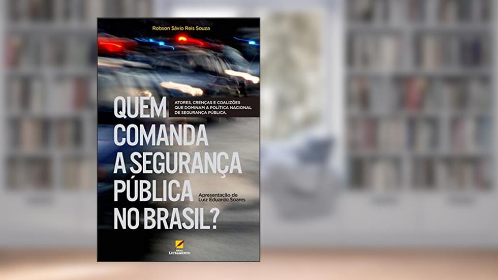 Quem comanda a segurança pública no Brasil?: Atores, crenças e coalizões que dominam a política nacional de segurança pública, do autor Robson Sávio Reis Souza