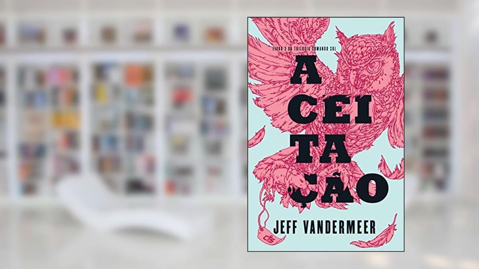 Aceitação (Comando sul Livro 3), do autor Jeff VanderMeer