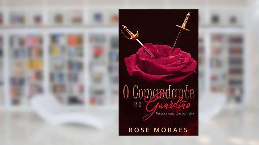 O Comandante e o Guardião: Spin Off de O Príncipe e o Servo, do autor Rose Moraes