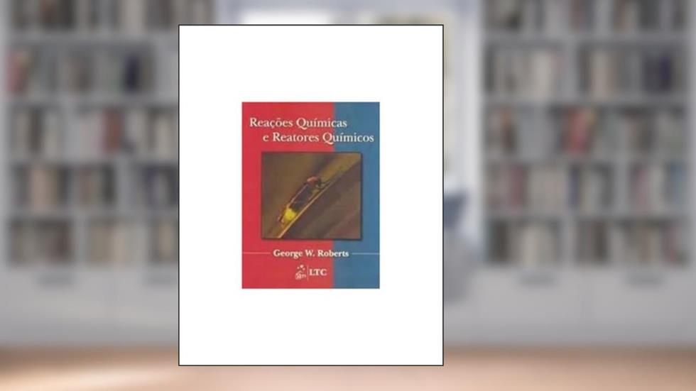 Reações Químicas e Reatores Químicos, do autor Roberts