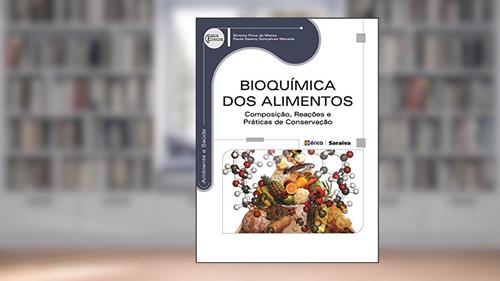 Capa de Bioquímica dos alimentos: Composição, reações e práticas de conservação, do autor Simone Pires de Matos e Paula Daiany Gonçalves Macedo