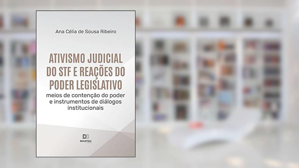 Ativismo judicial do STF e reações do Poder Legislativo, do autor Ana Célia de Sousa Ribeiro