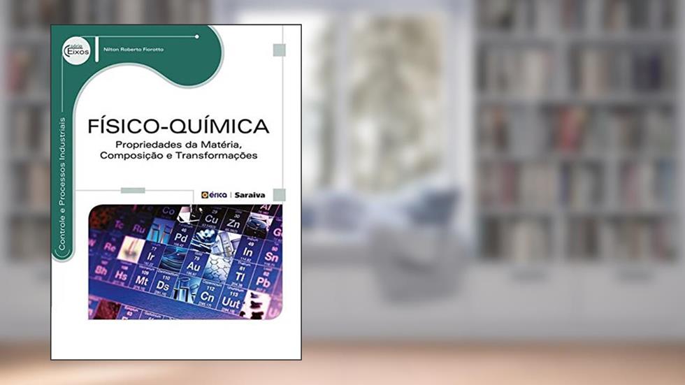 Físico-química: Propriedades da matéria, composição e transformações, do autor Nilton Roberto Fiorotto