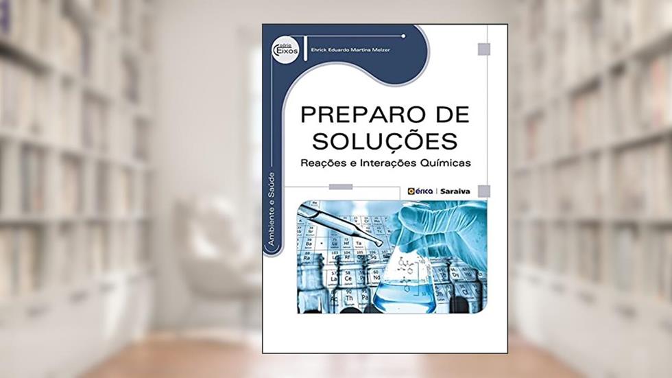 Preparo de soluções: Reações e interações químicas, do autor Ehrick Eduardo Martins Melzer