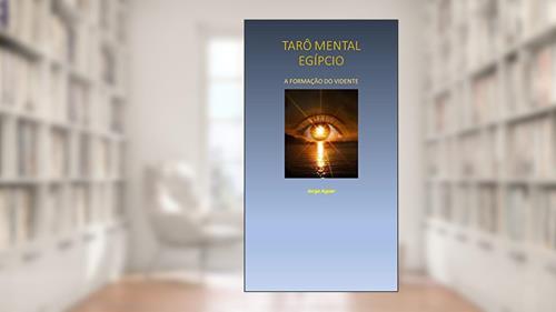 Capa de O TARÔ MENTAL EGÍPCIO: A FORMAÇÃO DO VIDENTE., do autor Jorge Aguer