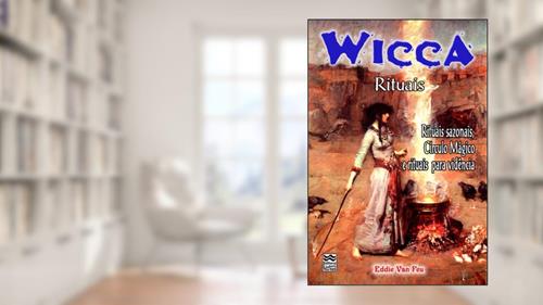 Capa de Wicca #04 - Rituais: Rituais Sazonais, Círculo Mágico e Rituais para Vidência, do autor Eddie Van Feu