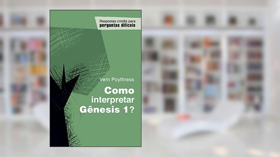 Como Interpretar Gênesis 1?, do autor Vern S. Poythress