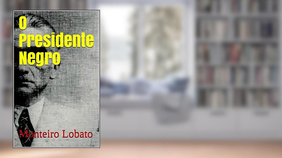 O Presidente Negro, do autor Monteiro Lobato