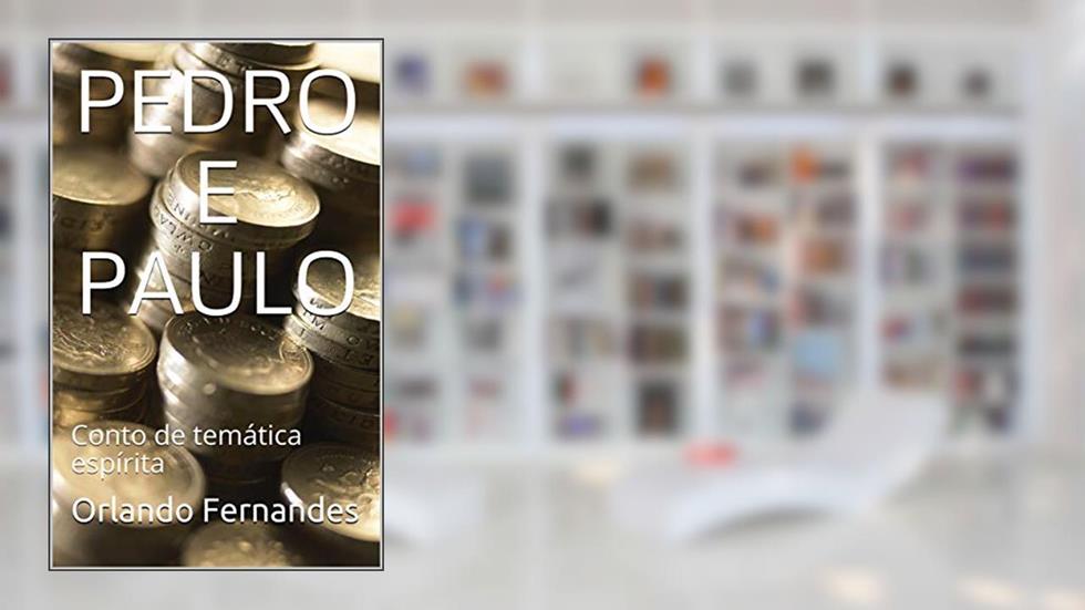 PEDRO E PAULO: Conto de temática espírita, do autor Orlando Fernandes