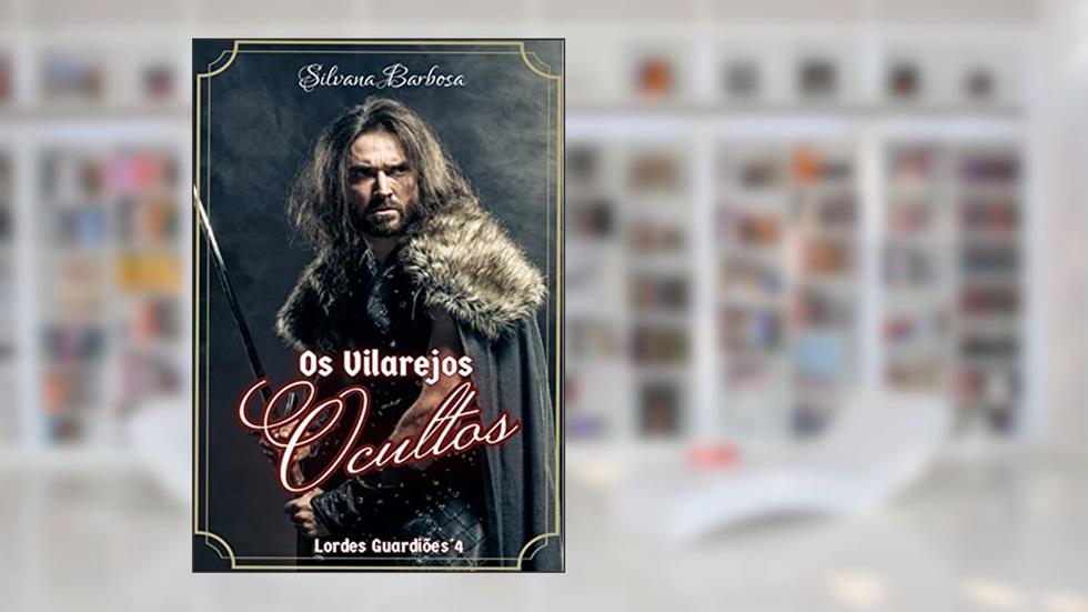 Os Vilarejos Ocultos (Lordes Guardiões Livro 4), do autor Silvana Barbosa
