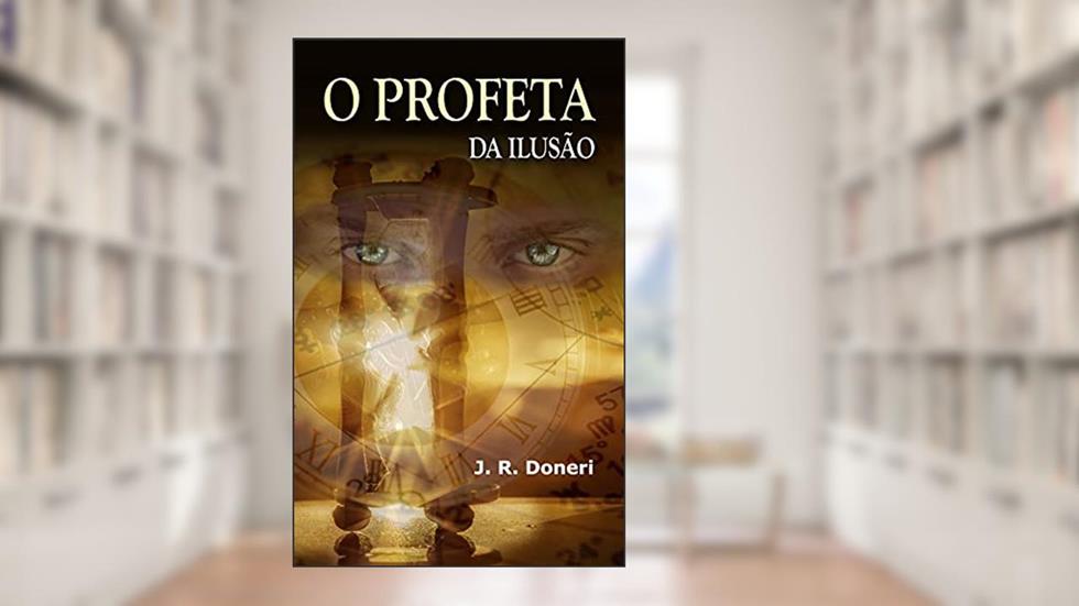 O Profeta da Ilusão, do autor J. R. Doneri