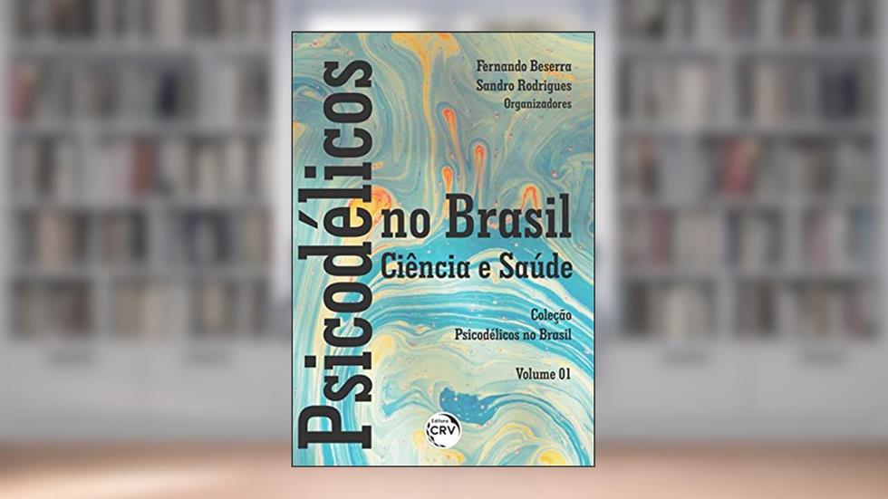 Psicodélicos no Brasil: ciência e saúde coleção psicodélicos no Brasil - volume 01: Volume 1, do autor Fernando Beserra; Sandro Rodrigues