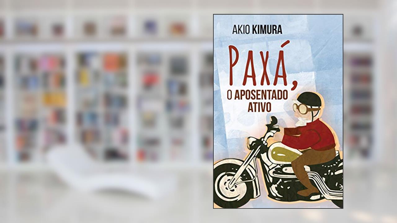 Paxá, o aposentado ativo, do autor Akio Kimura