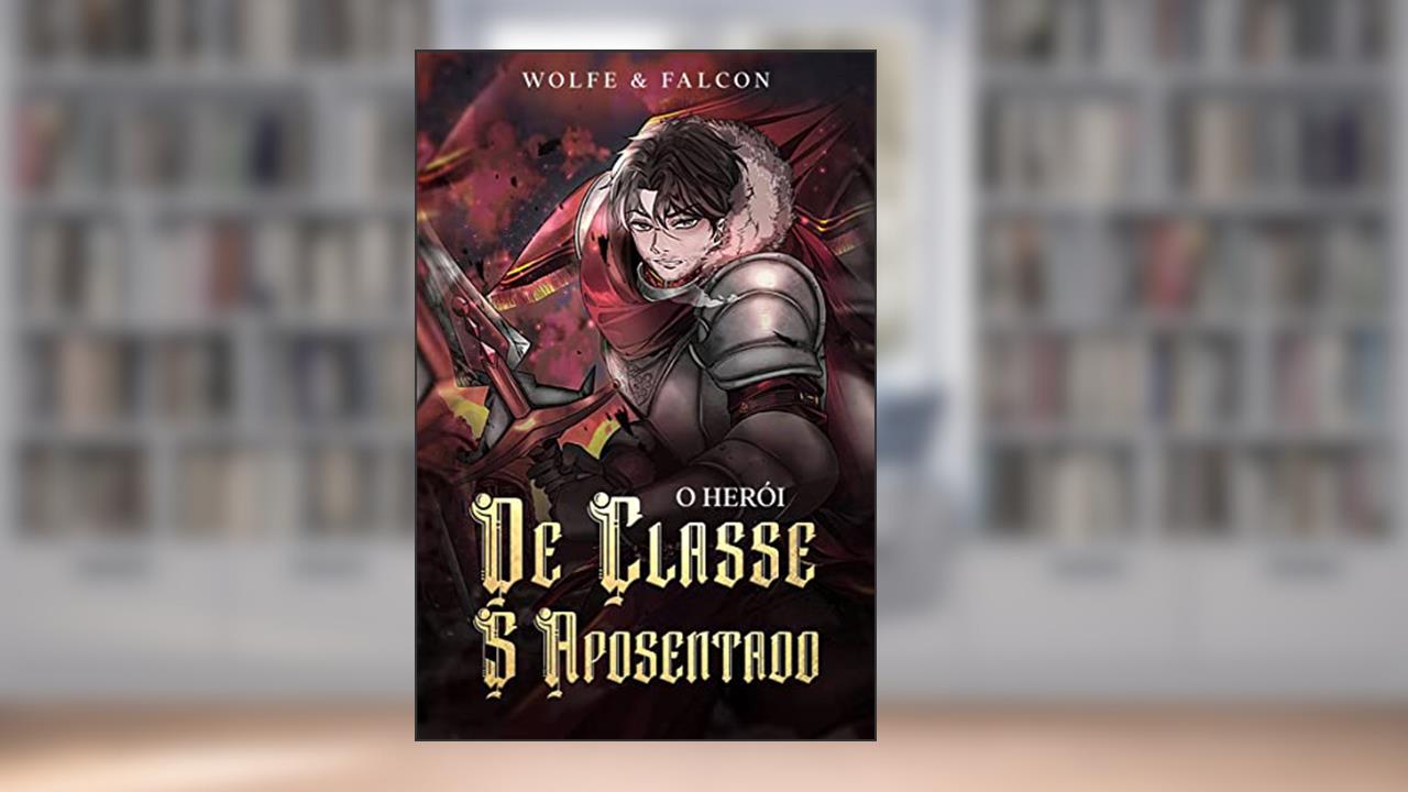 O Aventureiro de Classe S Aposentado (O Herói de Classe S Aposentado Livro 1), do autor Wolfe Locke