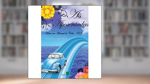 Capa de As Aposentadas: Férias em Arraial do Cabo - RJ, do autor Solange Souto Maior Alves