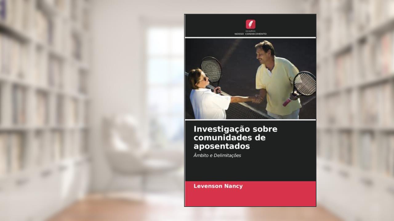 Investigação sobre comunidades de aposentados: Âmbito e Delimitações, do autor Levenson Nancy