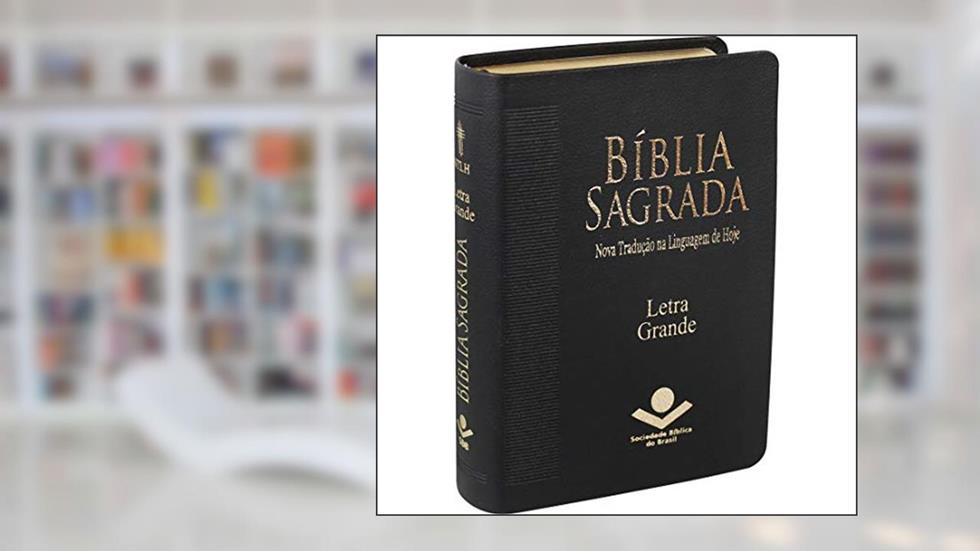 Bíblia Sagrada NTLH Letra Grande: Nova Tradução na Linguagem de Hoje (NTLH), do autor Sociedade Bíblica do Brasil