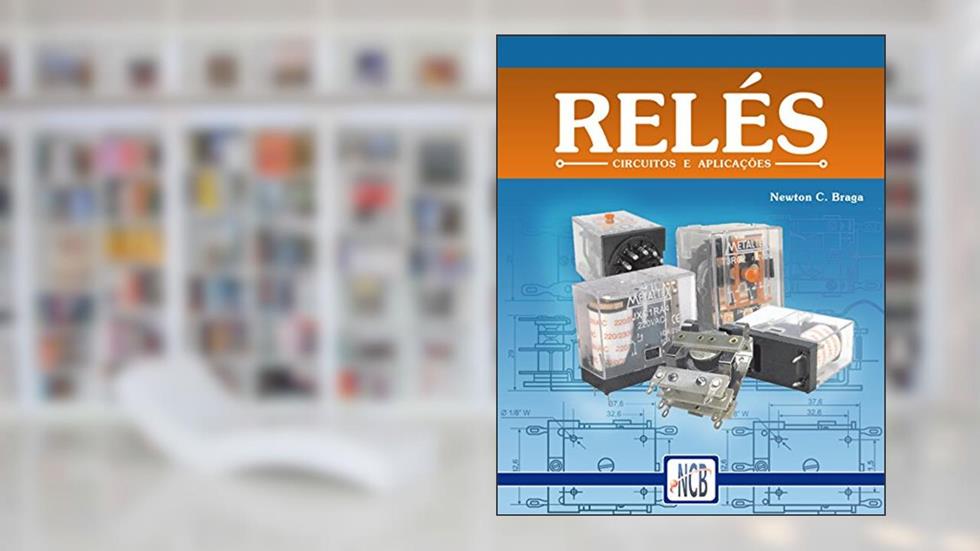 Relés: Circuitos e aplicações, do autor Newton C. Braga