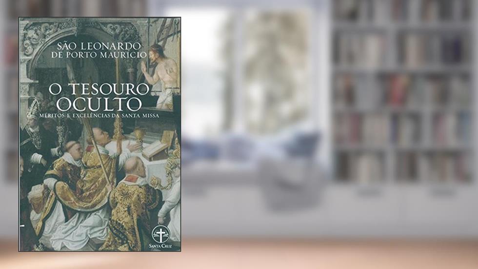 O Tesouro Oculto - Méritos E Excelências Da Santa Missa, do autor São Leonardo De Porto Mauricio