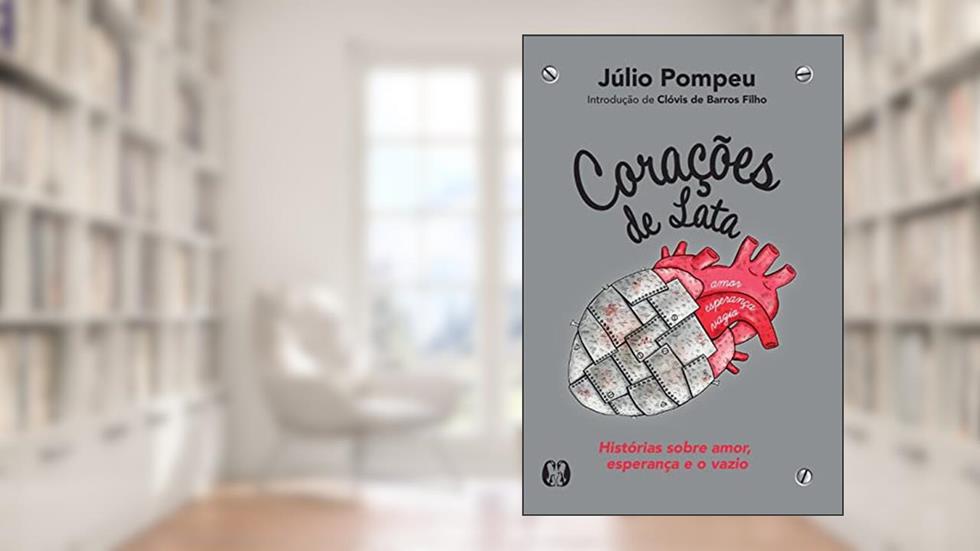 Corações de Lata: Histórias sobre amor, esperança e o vazio, do autor Júlio Pompeu