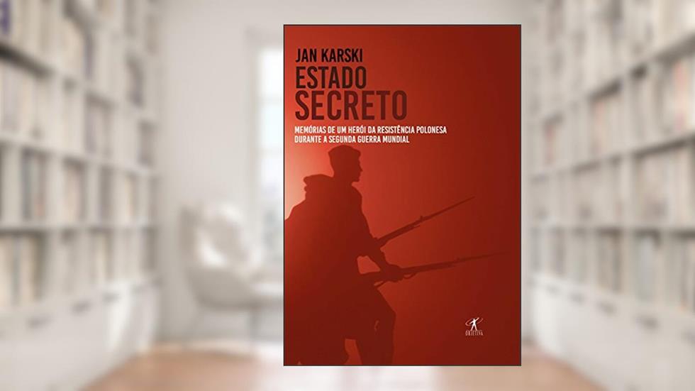 Estado secreto: Memórias de um herói da resistência polonesa durante a Segunda Guerra Mundial, do autor Jan Karski