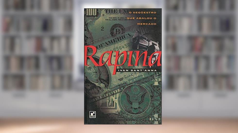 Rapina o Sequestro que Abalou o Mercado, do autor Ivan Santanna