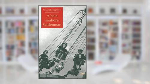 Capa de A bela senhora Seidenman, do autor Andrzej Szczypiorski