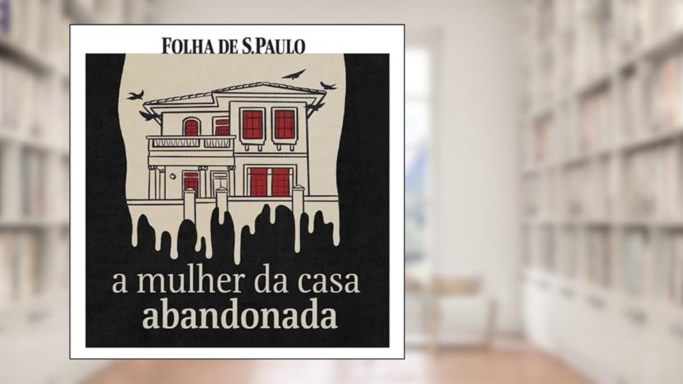A Mulher da Casa Abandonada, do autor Folha de S.Paulo