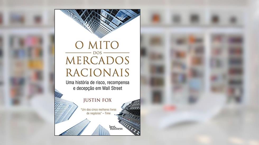 O Mito dos Mercados Racionais, do autor Justin Fox