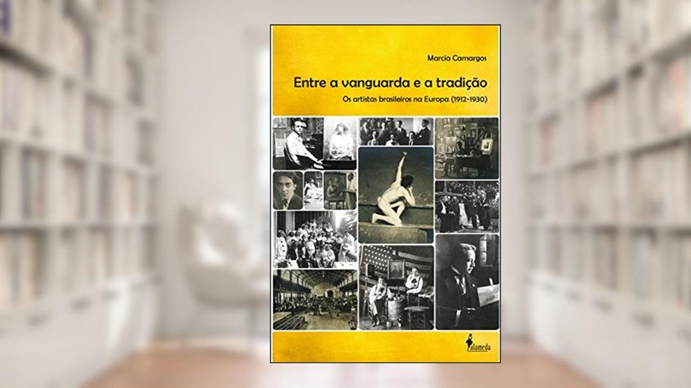 Entre a Vanguarda e a Tradição: os Artistas Brasileiros na Europa (1912-1930), do autor Marcia Camargos