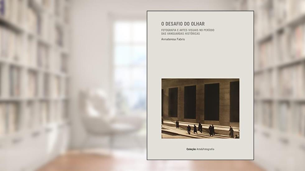 O desafio do olhar: Fotografia e artes visuais no per[iodo das vanguardas históricas: 1, do autor Annateresa Fabris