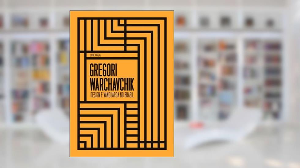 Gregory Warchavchik: Design e vanguarda no Brasil, do autor Jayme Vargas