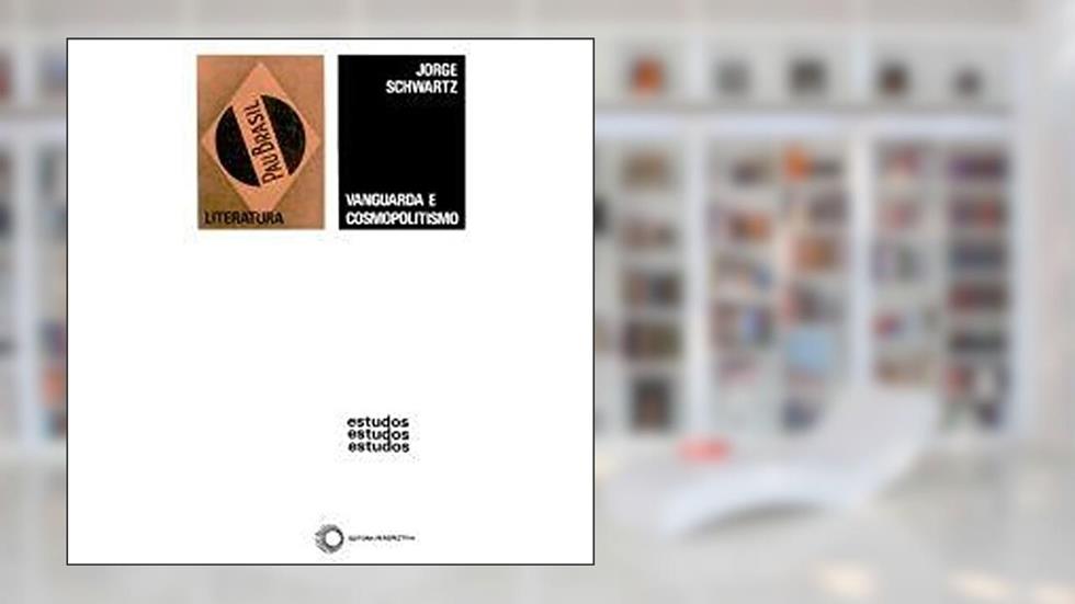 Vanguarda e cosmopolitismo: Oliverio Girondo e Oswald de Andrade, do autor Jorge Schwartz