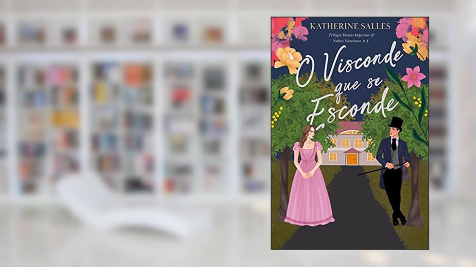 O visconde que se esconde: Trilogia "Damas imperiais & nobres vitorianos" - #1, do autor Katherine Salles
