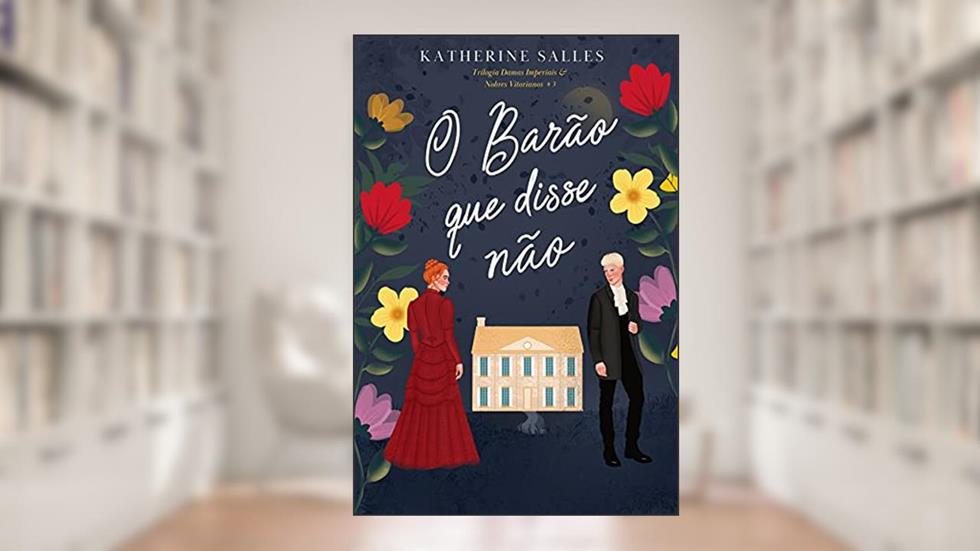 O barão que disse não: Trilogia "Damas imperiais & nobres vitorianos" - #3, do autor Katherine Salles