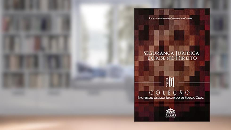 Segurança Jurídica e Crise no Direito (Volume 1), do autor Ricarlos Almagro Vitoriano Cunha