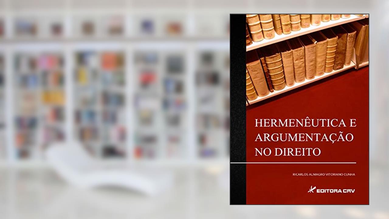 Hermenêutica e argumentação no direito, do autor Ricarlos Almagro Vitoriano Cunha