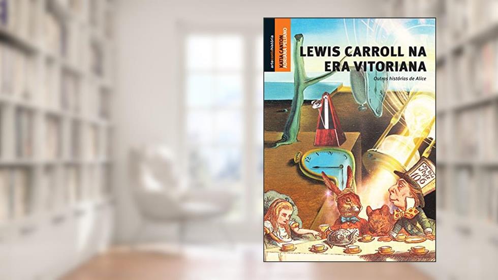 Lewis Carroll na era vitoriana, do autor Katia Canton