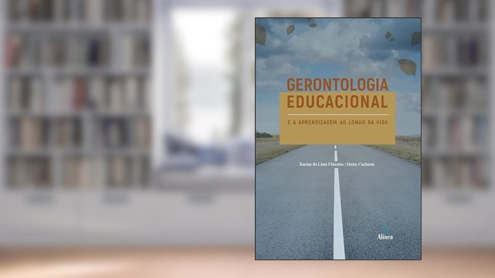 Gerontologia educacional e a aprendizagem ao longo da vida, do autor Karina de Lima Flauzino e Meire Cachioni