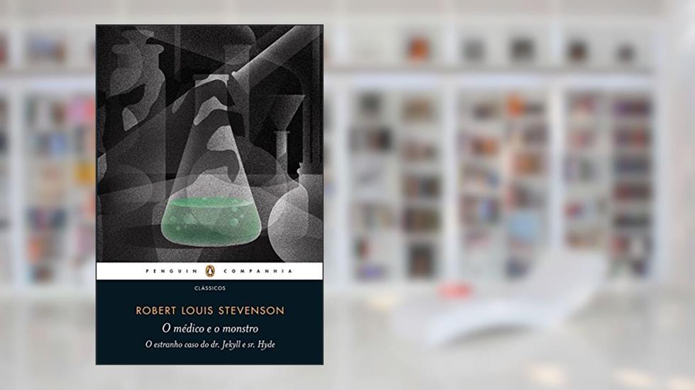 O médico e o monstro: O estranho caso do dr. Jekyll e sr. Hyde, do autor Robert Louis Stevenson
