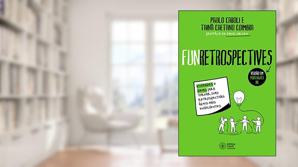 FunRetrospectives: Atividades e ideias para tornar suas retrospectivas ágeis mais envolventes, do autor Paulo Caroli; Tainã Caetano Coimba