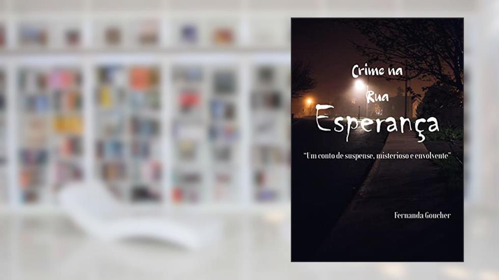 Crime na Rua Esperança: "Um conto de suspense, misterioso e envolvente", do autor Fernanda Goucher