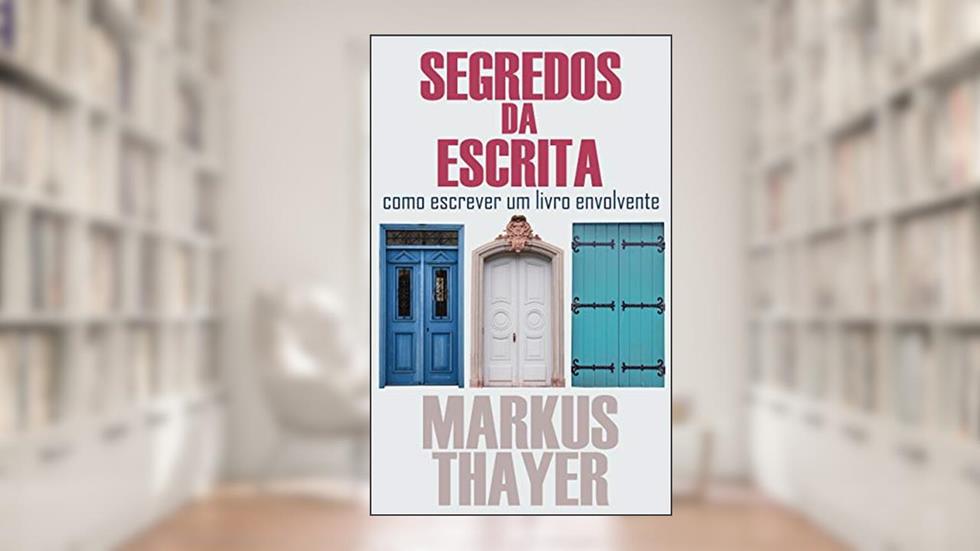 Segredos da Escrita: Como escrever um livro envolvente, do autor Markus Thayer