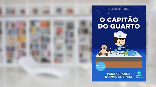 Capa de Livro infantil para o filho dormir sozinho.: O Capitão do Quarto: educação, psicologia infantil, crianças., do autor Hugo Fabrício de Medeiros