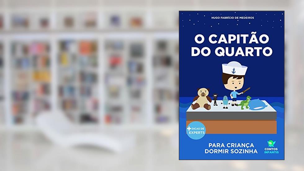 Livro infantil para o filho dormir sozinho.: O Capitão do Quarto: educação, psicologia infantil, crianças., do autor Hugo Fabrício de Medeiros