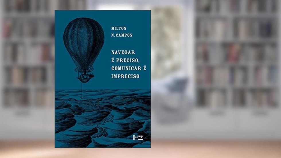 Navegar é Preciso, Comunicar é Impreciso, do autor Milton N. Campos