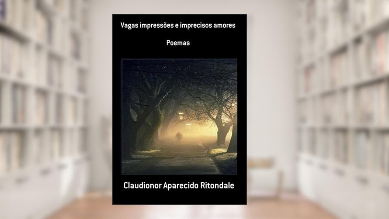 Vagas Impressoes e Imprecisos Amores, do autor Claudionor Aparecido Ritondale