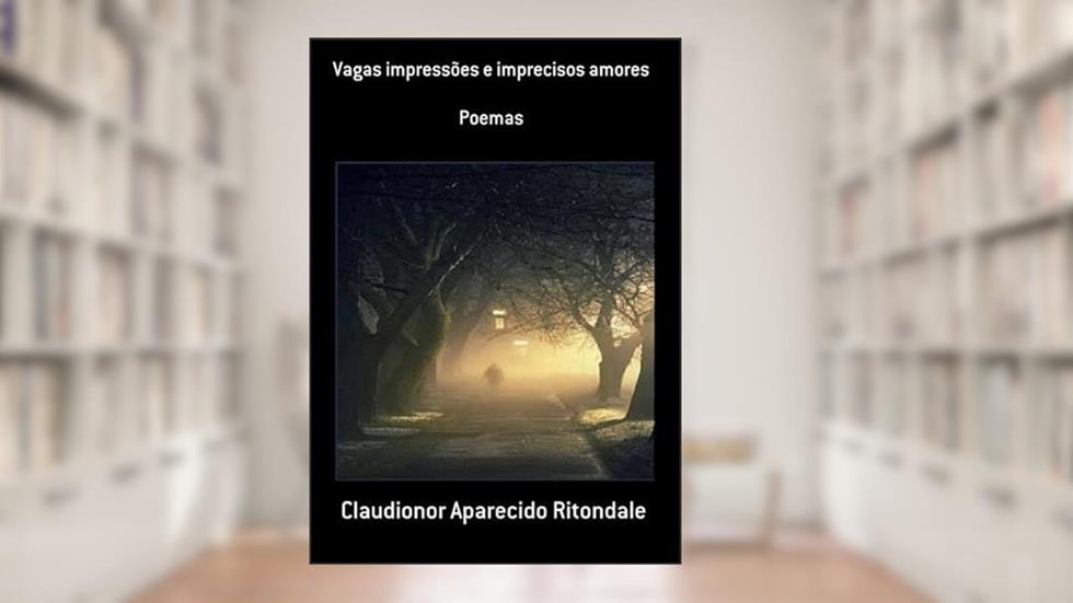 Vagas Impressoes e Imprecisos Amores, do autor Claudionor Aparecido Ritondale