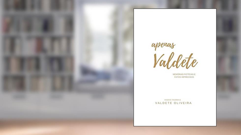 Apenas Valdete: Memórias Fictícias e Fatos Imprecisos, do autor Vicente Tavares; Valdete Oliveira